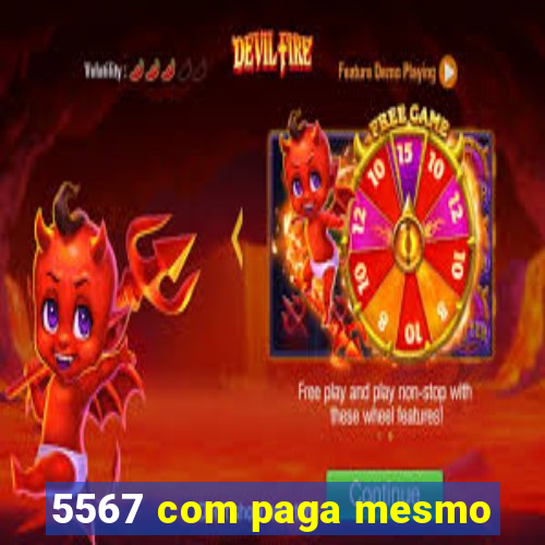 5567 com paga mesmo